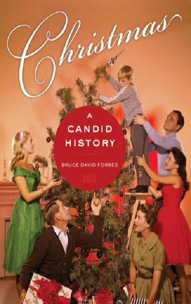 Christmas A Candid History First Forbes Bruce David