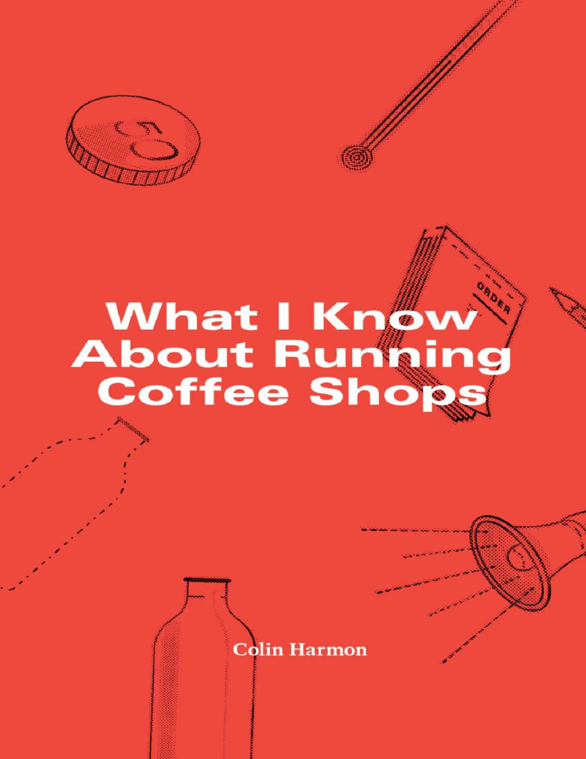 What I Know About Running Coffee Shops Colin Harmon