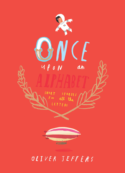 Once Upon An Alphabet Short Stories For All The Letters Oliver Jeffers