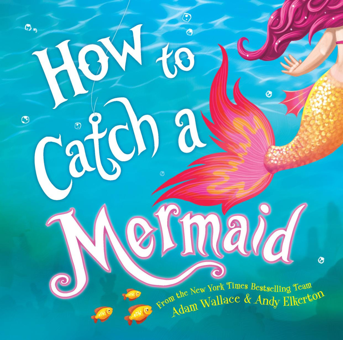 How To Catch A Mermaid Adam Wallace Andy Elkerton