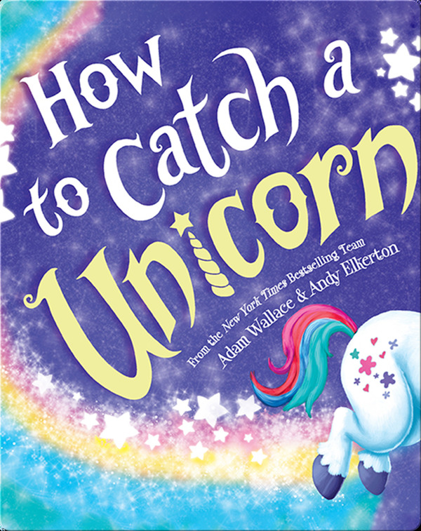 How To Catch A Unicorn Adam Wallace