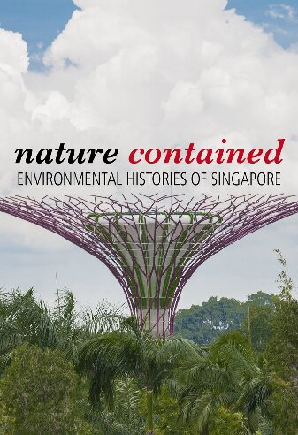 Nature Contained Environmental Histories Of Singapore Timothy P Barnard Editor