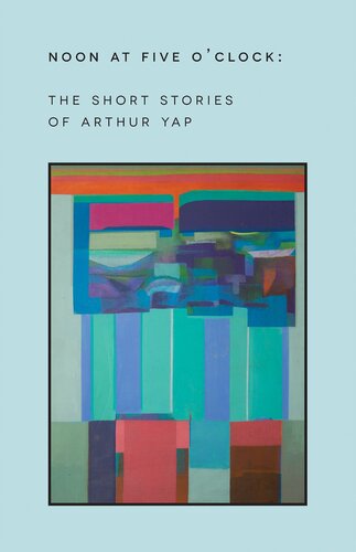 Noon At Five Oclock The Short Stories Of Arthur Yap Arthur Yap