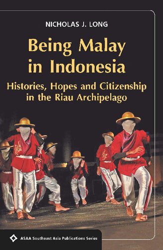 Being Malay In Indonesia Histories Hopes And Citizenship In The Riau Archipelago Seaps Nicholas J Long