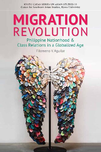 Migration Revolution Philippine Nationhood And Class Relations In A Globalized Age Kyoto Cseas Series On Asian Studies Filomeno V Aguilar Jr