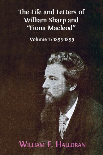 The Life And Letters Of William Sharp And Fiona Macleod Volume 2 18951899 William F Halloran