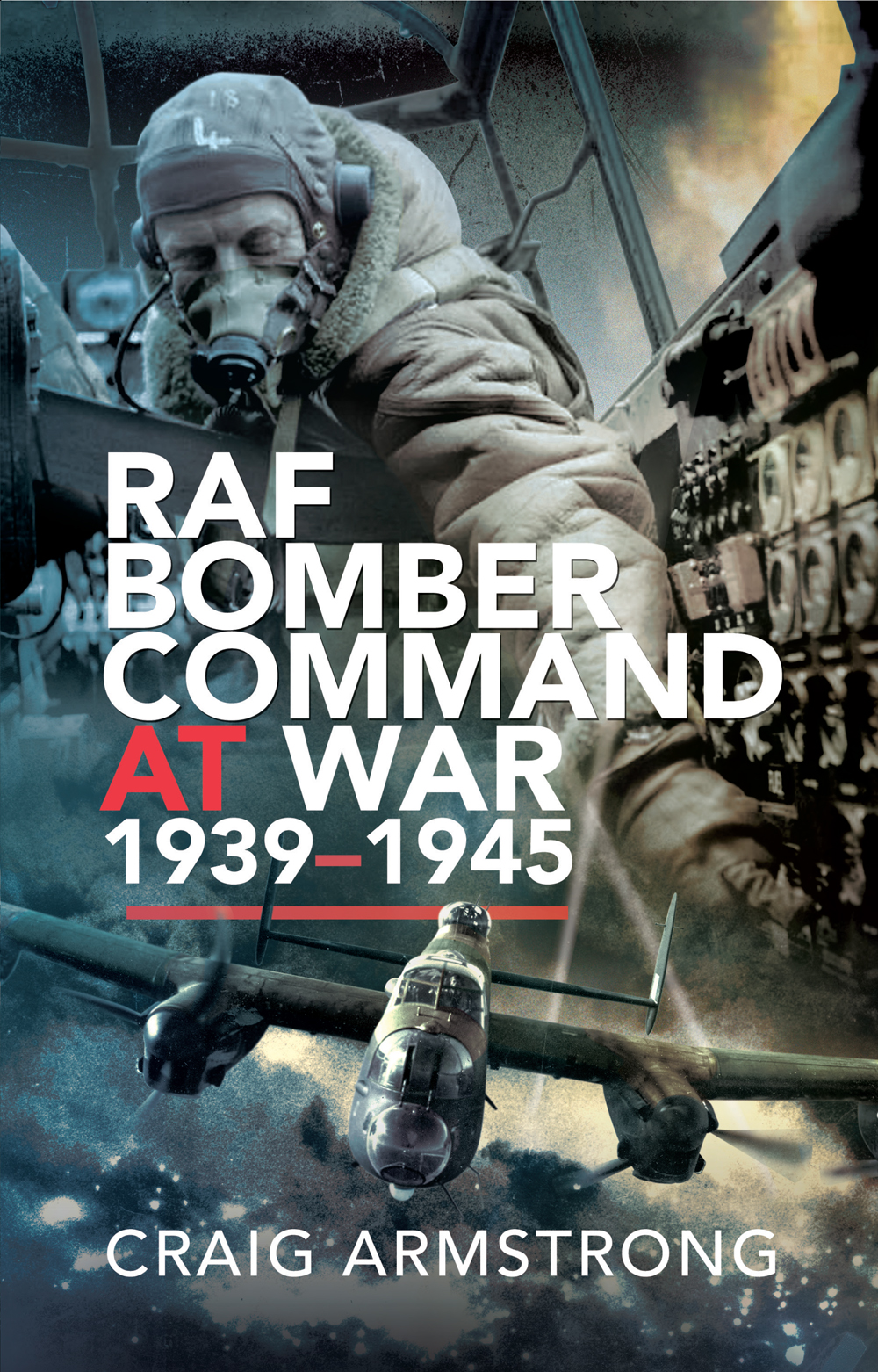 Raf Bomber Command At War 1939 1945 1st Edition Dr Craig Armstrong