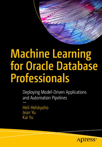 Machine Learning For Oracle Database Professionals 1st Edition Heli Helskyaho