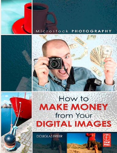 Microstock Photography How To Make Money From Your Digital Images 1st Edition Douglas Freer