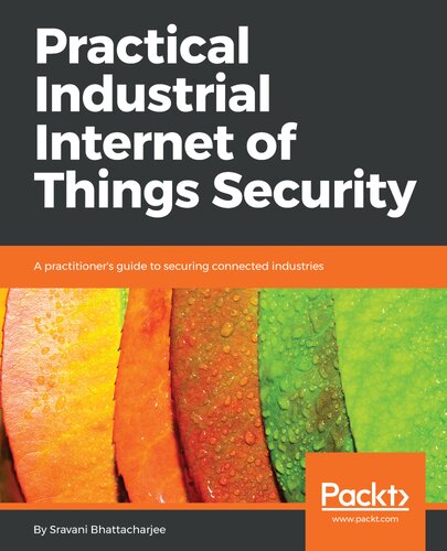 Practical Industrial Internet Of Things Security Sravani Bhattacharjee