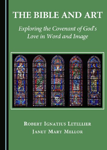 The Bible And Art Exploring The Covenant Of Gods Love In Word And Image 1st Edition Janet Mellor