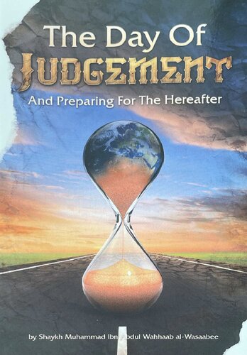 The Day Of Judgement And Preparing For The Hereafter First Edition Shaykh Muhammad Alwasaabee
