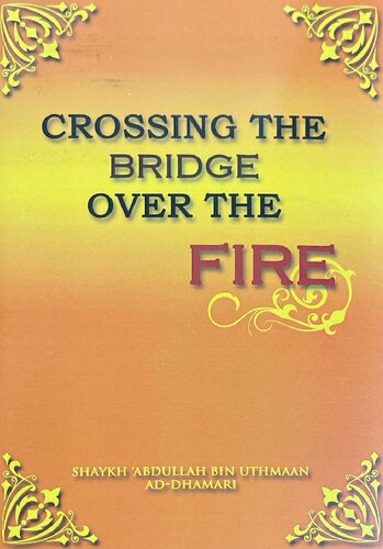 Crossing The Bridge Over The Fire First Edition Shaykh Abdullah Bin Uthmaan Adhdhamaari