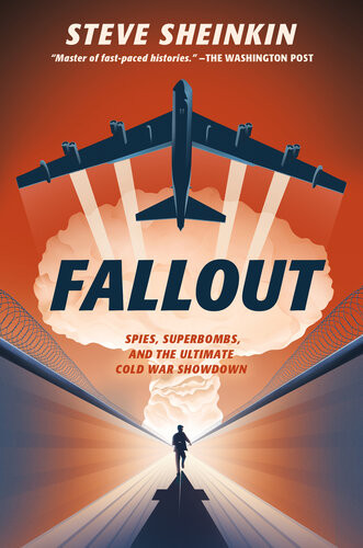 Fallout Spies Superbombs And The Ultimate Cold War Showdown Sheinkin