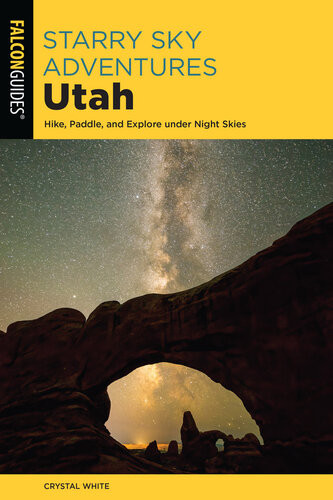 Starry Sky Adventures Utah Hike Paddle And Explore Under Night Skies White