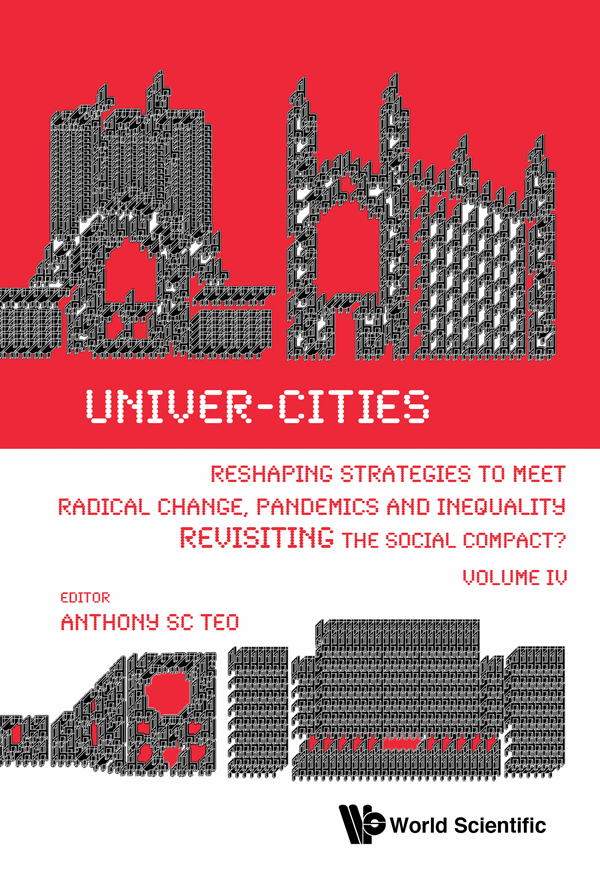 Univercities Reshaping Strategies To Meet Radical Change Pandemics And Inequality Revisiting The Social Compact Volume Iv Anthony Soon Chye Teo
