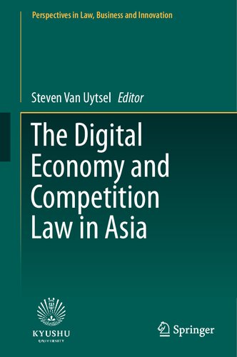 The Digital Economy And Competition Law In Asia 1st Edition Steven Van Uytsel