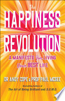 The Happiness Revolution A Manifesto For Living Your Best Life 1st Edition Cope