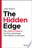 The Hidden Edge Why Mental Fitness Is The Only Advantage That Matters In Business 1st Edition Rogers