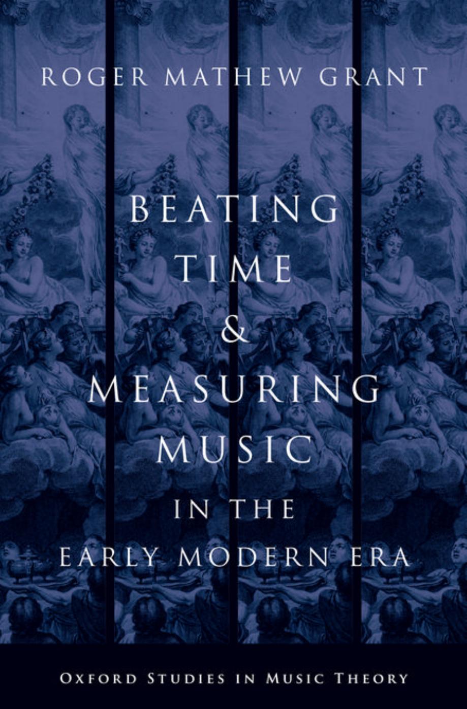 Beating Time Measuring Music In The Early Modern Era Roger Mathew Grant
