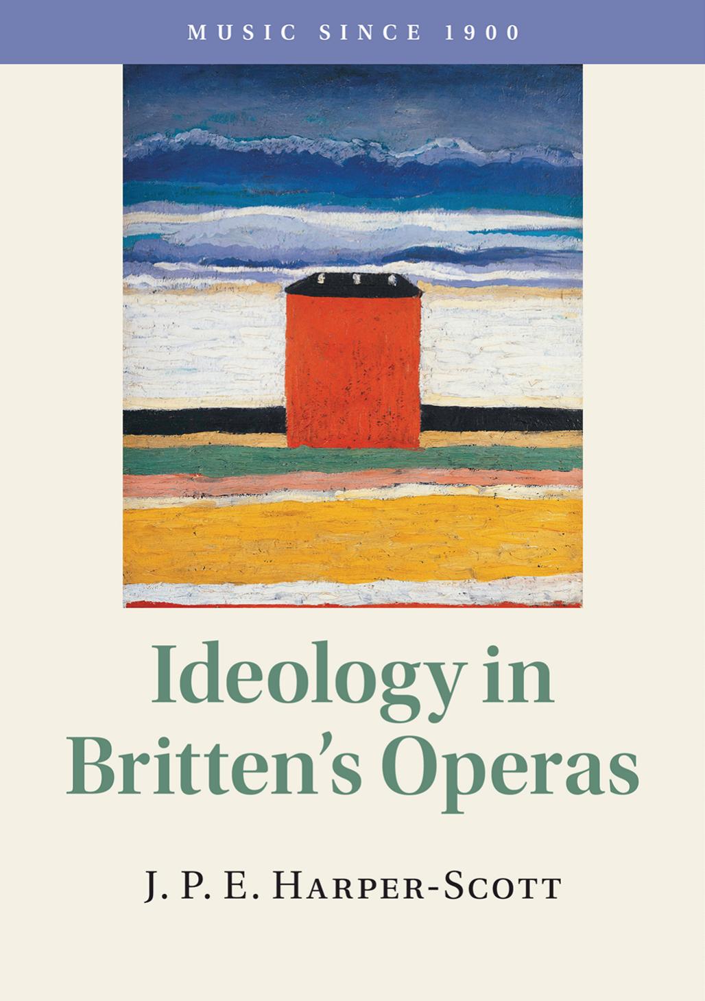 Ideology In Brittens Operas Music Since 1900 1st Edition J P E Harperscott