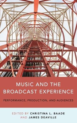 Music And The Broadcast Experience Performance Production And Audiences 1st Edition Christina L Baade