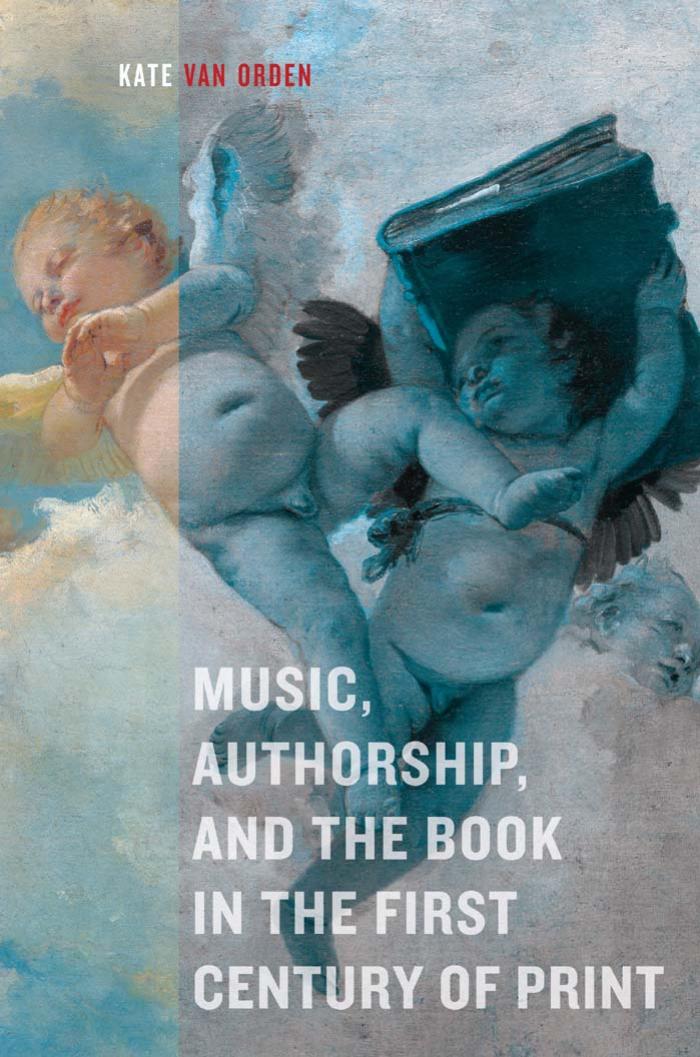 Music Authorship And The Book In The First Century Of Print First Van Orden