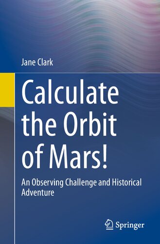 Calculate The Orbit Of Mars An Observing Challenge And Historical Adventure 1st Edition Clark