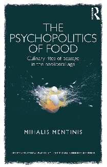 The Psychopolitics Of Food Culinary Rites Of Passage In The Neoliberal Age 1st Edition Mentinis