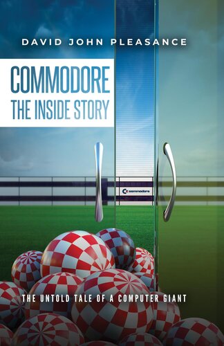 Commodore The Inside Story The Untold Tale Of A Computer Giant David John Pleasance