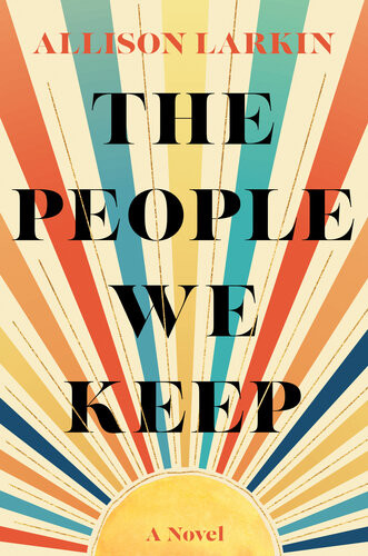 The People We Keep Allison Larkin