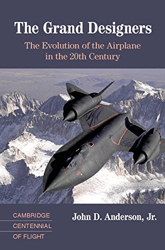 The Grand Designers The Evolution Of The Airplane In The 20th Century Cambridge Centennial Of Flight Anderson Jr