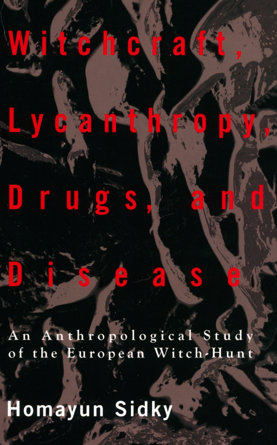 Witchcraft Lycanthropy Drugs And Disease An Anthropological Study Of The European Witchhunts Sidky