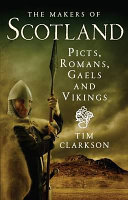 The Makers Of Scotland Picts Romans Gaels And Vikings Clarkson