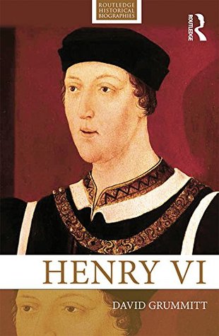 Henry Vi Routledge Historical Biographies 1st Edition David Grummitt