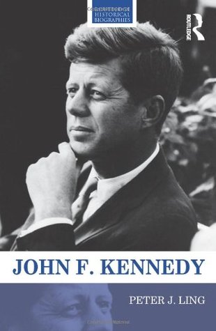 John F Kennedy Routledge Historical Biographies 1st Edition Ling