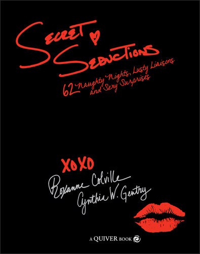 Secret Seductions 62 Naughty Nights Lusty Liaisons And Sexy Surprises Nov Spi Cynthia W Gentry Roxanne Colville