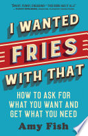I Wanted Fries With That How To Ask For What You Want And Get What You Need Fish