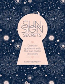 Sun Sign Secrets Celestial Guidance With The Sun Moon And Stars Patsy Bennett