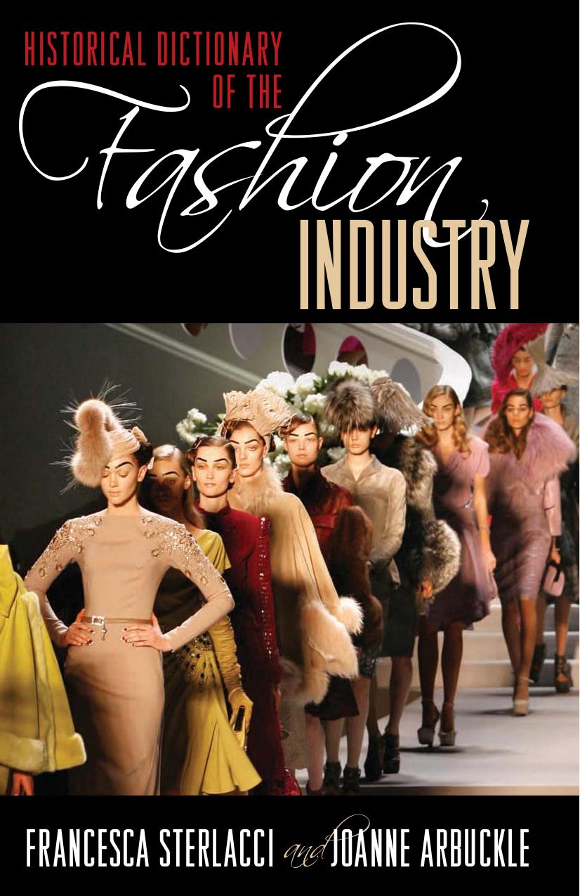 Historical Dictionary Of The Fashion Industry Historical Dictionaries Of Professions And Industries Arbuckle Joanne