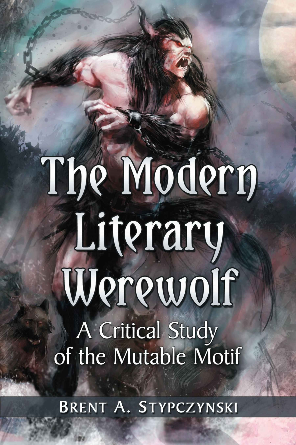 The Modern Literary Werewolf A Critical Study Of The Mutable Motif Brent A Stypczynski