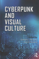 Cyberpunk And Visual Culture 1st Edition Graham J Murphy Lars Schmeink