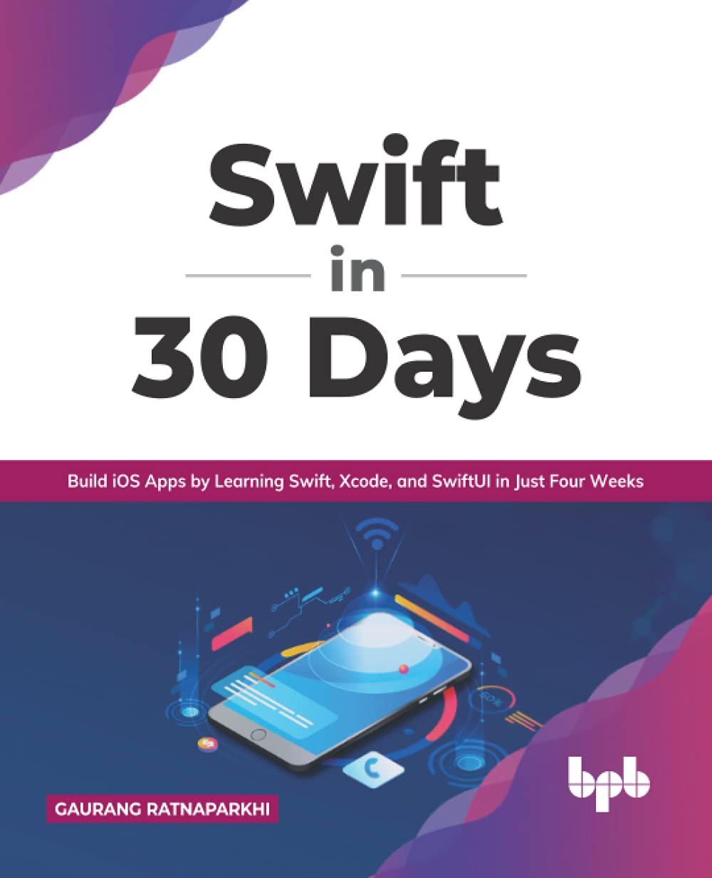 Swift In 30 Days Build Ios Apps By Learning Swift Xcode And Swiftui In Just Four Weeks English Edition Ratnaparkhi