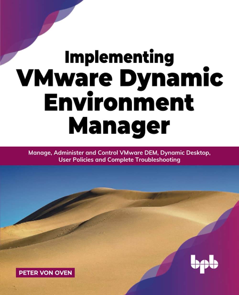 Implementing Vmware Dynamic Environment Manager Manage Administer And Control Vmware Dem Dynamic Desktop User Policies And Complete Troubleshooting English Edition Oven