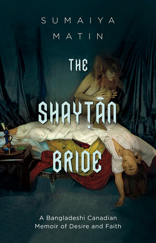 The Shaytan Bride Abangladeshi Canadian Memoir Of Desire And Faith Matin