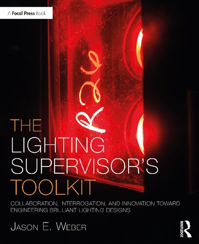 The Lighting Supervisors Toolkit Collaboration Interrogation And Innovation Toward Engineering Brilliant Lighting Designs 1st Edition Weber