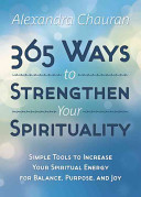 365 Ways To Strengthen Your Spirituality Simple Ways To Connect With The Divine 1st Edition Chauran