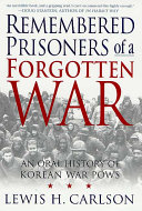 Remembered Prisoners Of A Forgotten War An Oral History Of Korean War Pows Carlson