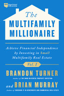 The Multifamily Millionaire Achieve Financial Freedom By Investing In Small Multifamily Real Estate Brandon Richard Turner