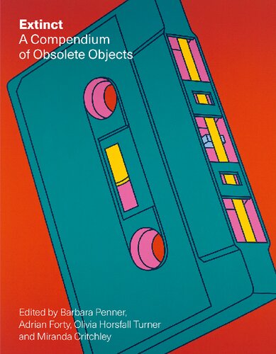 Extinct A Compendium Of Obsolete Objects Barbara Penner Adrian Forty